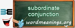 WordMeaning blackboard for subordinate conjunction